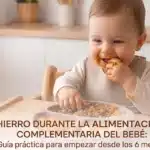 Hierro durante la alimentación complementaria del bebé: guía práctica para empezar desde los 6 meses hierro en baby led weaning y alimentación complementaria